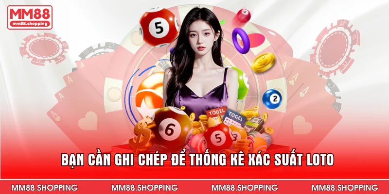 Bạn cần ghi chép để thống kê xác suất loto