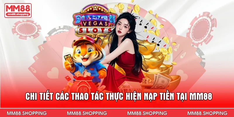 Chi tiết các thao tác thực hiện nạp tiền tại MM88