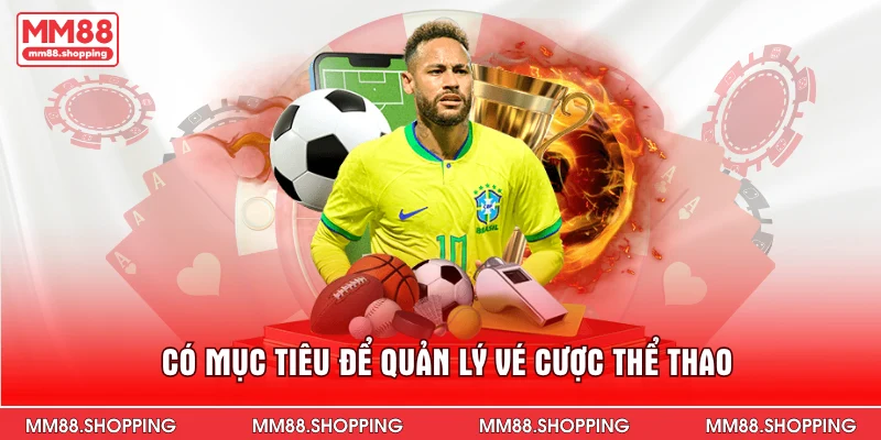 Có mục tiêu để quản lý vé cược thể thao