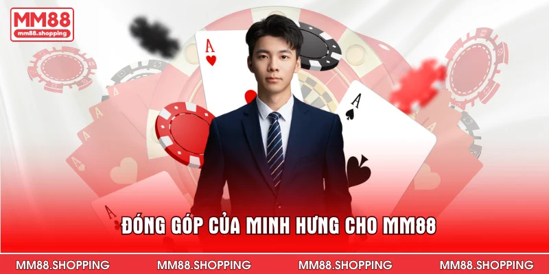 Đóng góp của Minh Hưng cho MM88