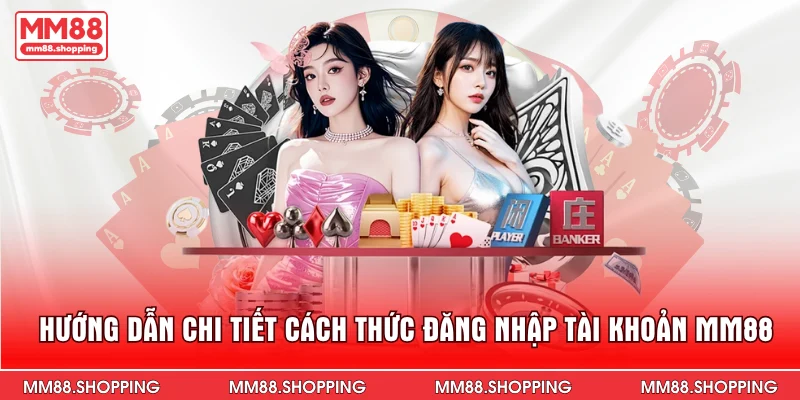 Hướng dẫn chi tiết cách thức đăng nhập tài khoản MM88