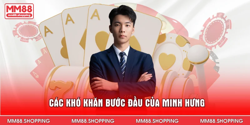 Các khó khăn bước đầu của Minh Hưng