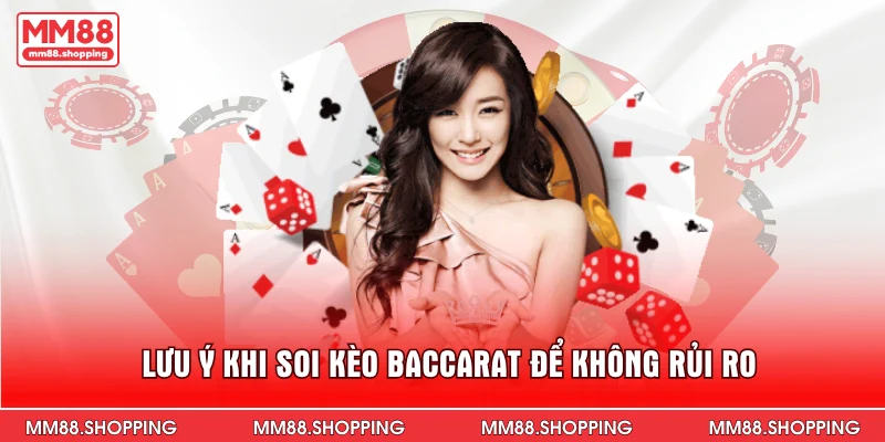 Lưu ý khi soi kèo Baccarat để không rủi ro