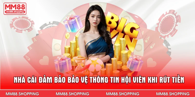 Nhà cái đảm bảo bảo vệ thông tin hội viên khi rút tiền