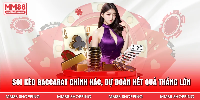 Soi Kèo Baccarat Chính Xác, Dự Đoán Kết Quả Thắng Lớn