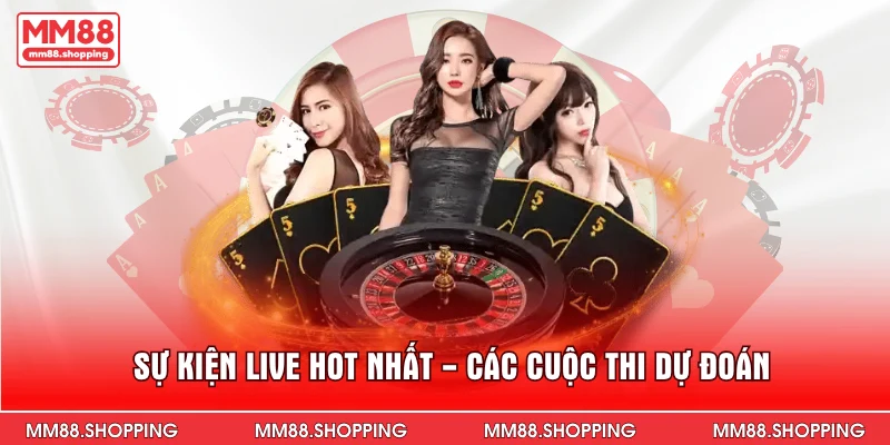 Sự kiện live hot nhất - Các cuộc thi dự đoán