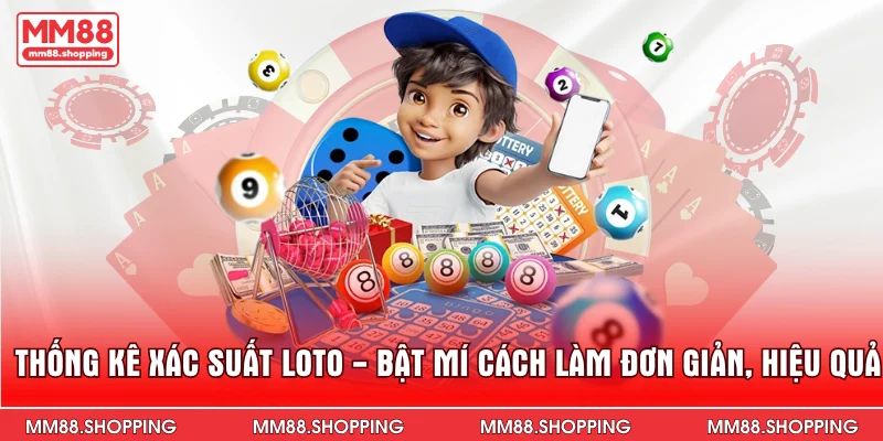 Thống Kê Xác Suất Loto - Bật Mí Cách Làm Đơn Giản, Hiệu Quả