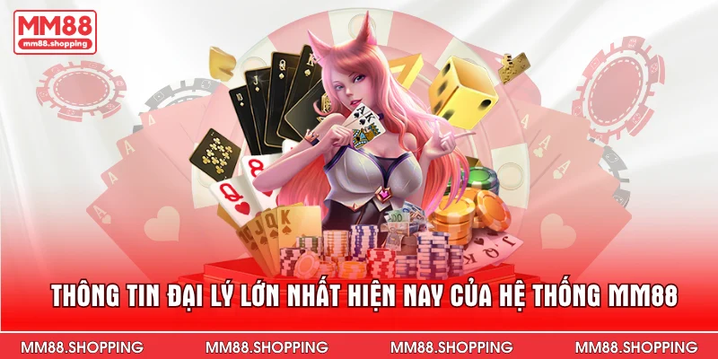 Thông Tin Đại Lý Lớn Nhất Hiện Nay Của Hệ Thống MM88