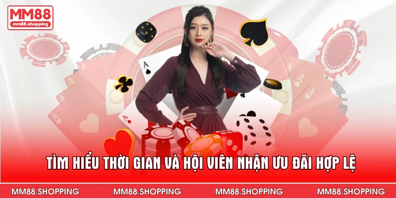 Tìm hiểu thời gian và hội viên nhận ưu đãi hợp lệ