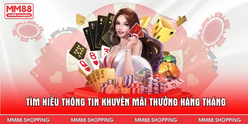 Tìm hiểu thông tin khuyến mãi thưởng hàng tháng