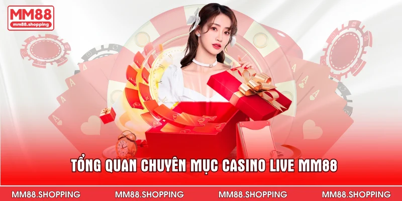 Tổng quan chuyên mục casino live MM88