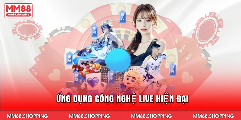 Ứng dụng công nghệ live hiện đại